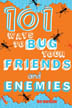 101 ways to bug your friends